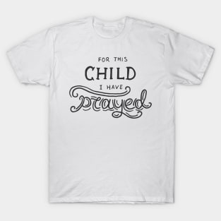 For this child i have prayed T-Shirt